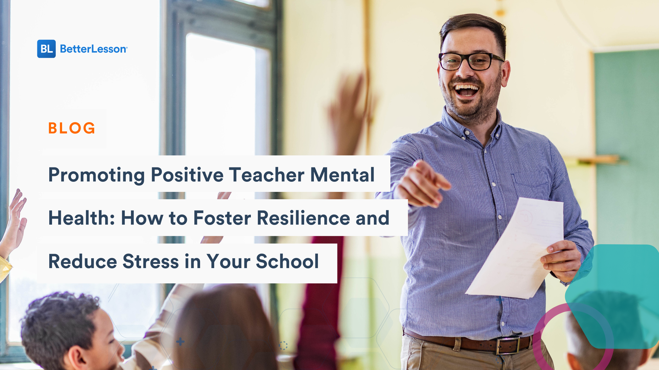 Teacher points to a group of students raising their hands eagerly on blog post titled 'Promoting Positive Teacher Mental Health: How to Foster Resilience and Reduce Stress in Your School