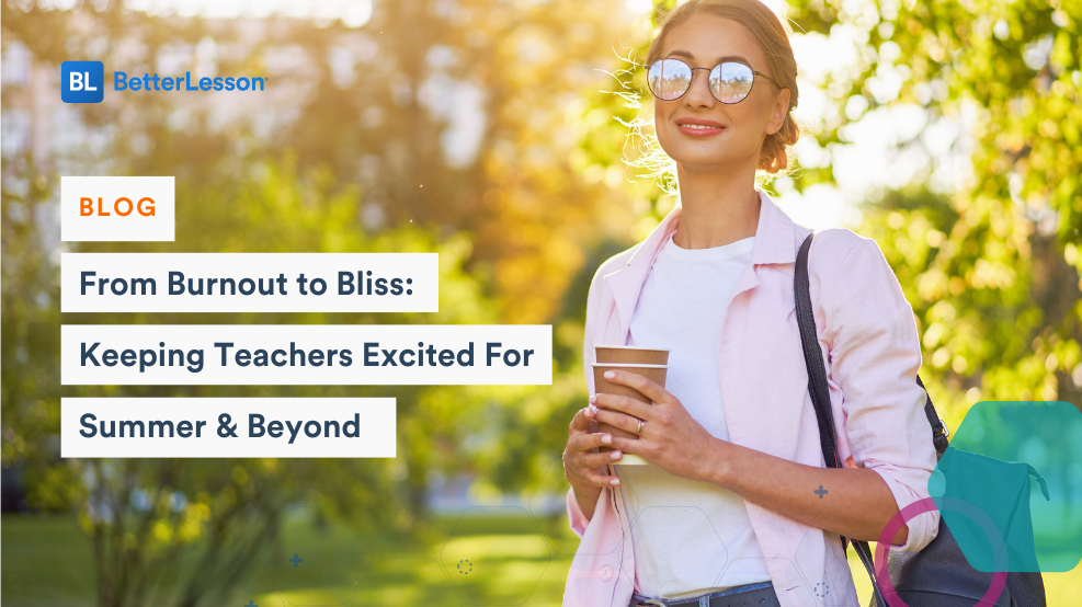 Teacher holding a cup of coffee with title text 'From Burnout to Bliss: Keeping Teachers Excited for Summer & Beyond'